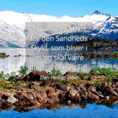 Picture 04 - 2 Johannes 1:2 DA1871 - for den Sandheds Skyld, som bliver i os og skal - Bible Verse Picture
