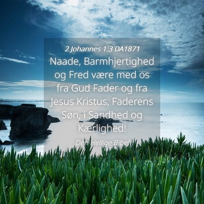 Picture 04 - 2 Johannes 1:3 DA1871 - Naade, Barmhjertighed og Fred være med os fra - Bible Verse Picture