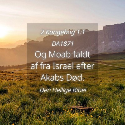 Picture 04 - 2 Kongebog 1:1 DA1871 - Og Moab faldt af fra Israel efter Akabs - Bible Verse Picture