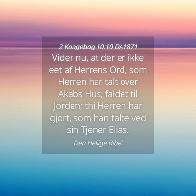 Picture 04 - 2 Kongebog 10:10 DA1871 - Vider nu, at der er ikke eet af Herrens Ord, som - Bible Verse Picture