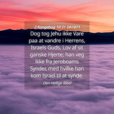 Picture 04 - 2 Kongebog 10:31 DA1871 - Dog tog Jehu ikke Vare paa at vandre i Herrens, - Bible Verse Picture