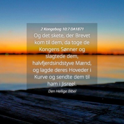 Picture 04 - 2 Kongebog 10:7 DA1871 - Og det skete, der Brevet kom til dem, da toge de - Bible Verse Picture