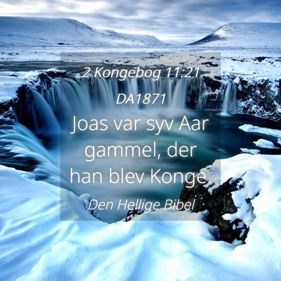 Picture 04 - 2 Kongebog 11:21 DA1871 - Joas var syv Aar gammel, der han blev - Bible Verse Picture