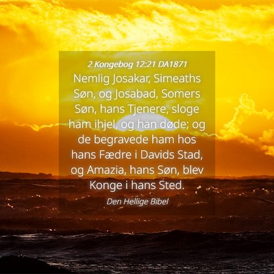 Picture 04 - 2 Kongebog 12:21 DA1871 - Nemlig Josakar, Simeaths Søn, og Josabad, Somers - Bible Verse Picture