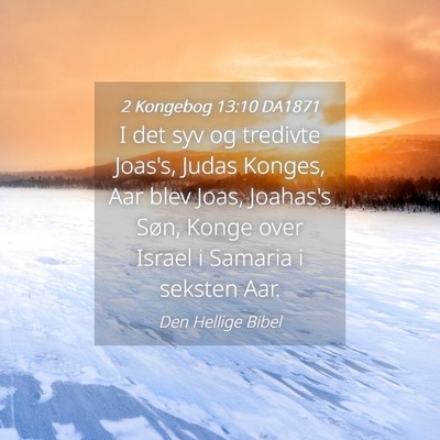 Picture 04 - 2 Kongebog 13:10 DA1871 - I det syv og tredivte Joas's, Judas Konges, Aar - Bible Verse Picture