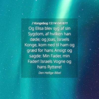 Picture 04 - 2 Kongebog 13:14 DA1871 - Og Elisa blev syg af sin Sygdom, af hvilken han - Bible Verse Picture
