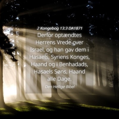 Picture 04 - 2 Kongebog 13:3 DA1871 - Derfor optændtes Herrens Vrede over Israel, og - Bible Verse Picture