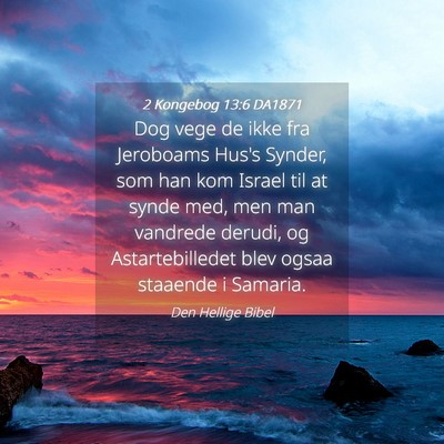 Picture 04 - 2 Kongebog 13:6 DA1871 - Dog vege de ikke fra Jeroboams Hus's Synder, som - Bible Verse Picture