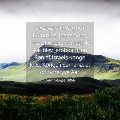 Picture 04 - 2 Kongebog 14:23 DA1871 - I Amazias, Joas's Søns, Judas Konges, femtende - Bible Verse Picture