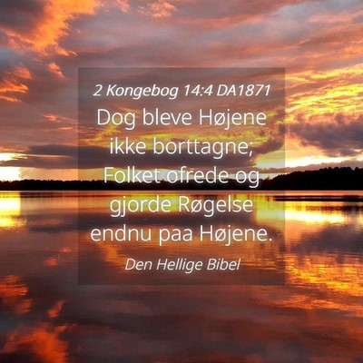 Picture 04 - 2 Kongebog 14:4 DA1871 - Dog bleve Højene ikke borttagne; Folket ofrede - Bible Verse Picture