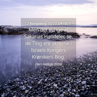 Picture 04 - 2 Kongebog 15:11 DA1871 - Men det øvrige af Sakarias Handeler, se, de Ting - Bible Verse Picture