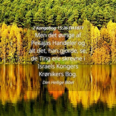 Picture 04 - 2 Kongebog 15:26 DA1871 - Men det øvrige af Pekajas Handeler og alt det, - Bible Verse Picture