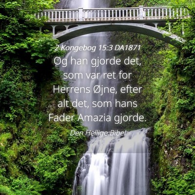 Picture 04 - 2 Kongebog 15:3 DA1871 - Og han gjorde det, som var ret for Herrens Øjne, - Bible Verse Picture