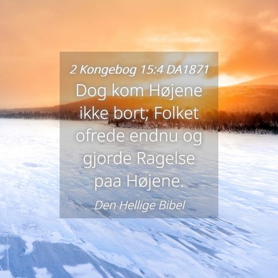 Picture 04 - 2 Kongebog 15:4 DA1871 - Dog kom Højene ikke bort; Folket ofrede endnu og - Bible Verse Picture