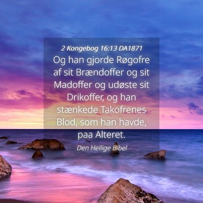 Picture 04 - 2 Kongebog 16:13 DA1871 - Og han gjorde Røgofre af sit Brændoffer og sit - Bible Verse Picture