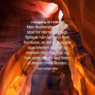 Picture 04 - 2 Kongebog 16:14 DA1871 - Men Kobberalteret, som stod for Herrens Ansigt, - Bible Verse Picture