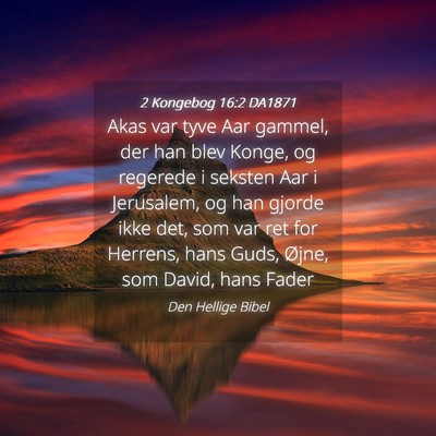 Picture 04 - 2 Kongebog 16:2 DA1871 - Akas var tyve Aar gammel, der han blev Konge, og - Bible Verse Picture