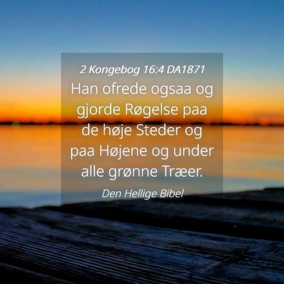 Picture 04 - 2 Kongebog 16:4 DA1871 - Han ofrede ogsaa og gjorde Røgelse paa de høje - Bible Verse Picture