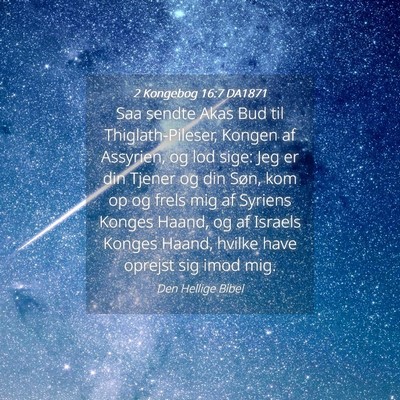 Picture 04 - 2 Kongebog 16:7 DA1871 - Saa sendte Akas Bud til Thiglath-Pileser, Kongen - Bible Verse Picture