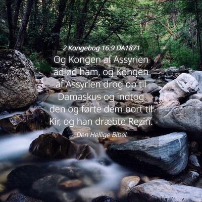 Picture 04 - 2 Kongebog 16:9 DA1871 - Og Kongen af Assyrien adlød ham, og Kongen af - Bible Verse Picture