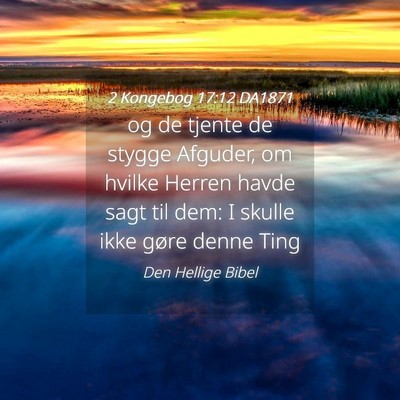 Picture 04 - 2 Kongebog 17:12 DA1871 - og de tjente de stygge Afguder, om hvilke Herren - Bible Verse Picture