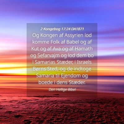 Picture 04 - 2 Kongebog 17:24 DA1871 - Og Kongen af Assyrien lod komme Folk af Babel og - Bible Verse Picture