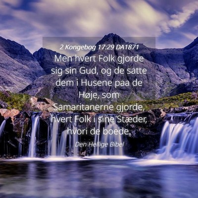 Picture 04 - 2 Kongebog 17:29 DA1871 - Men hvert Folk gjorde sig sin Gud, og de satte - Bible Verse Picture