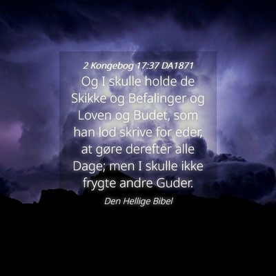 Picture 04 - 2 Kongebog 17:37 DA1871 - Og I skulle holde de Skikke og Befalinger og - Bible Verse Picture