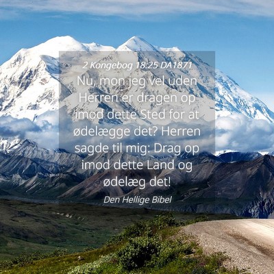 Picture 04 - 2 Kongebog 18:25 DA1871 - Nu, mon jeg vel uden Herren er dragen op imod - Bible Verse Picture