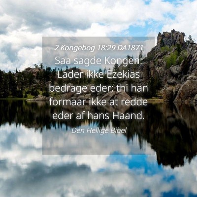 Picture 04 - 2 Kongebog 18:29 DA1871 - Saa sagde Kongen: Lader ikke Ezekias bedrage - Bible Verse Picture