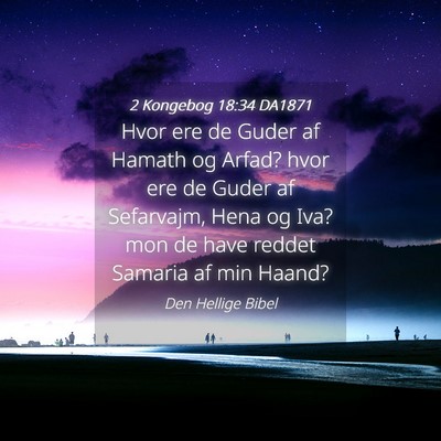 Picture 04 - 2 Kongebog 18:34 DA1871 - Hvor ere de Guder af Hamath og Arfad? hvor ere de - Bible Verse Picture