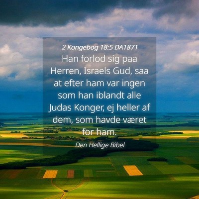 Picture 04 - 2 Kongebog 18:5 DA1871 - Han forlod sig paa Herren, Israels Gud, saa at - Bible Verse Picture