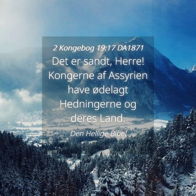 Picture 04 - 2 Kongebog 19:17 DA1871 - Det er sandt, Herre! Kongerne af Assyrien have - Bible Verse Picture