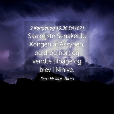 Picture 04 - 2 Kongebog 19:36 DA1871 - Saa rejste Senakerib, Kongen af Assyrien, og drog - Bible Verse Picture