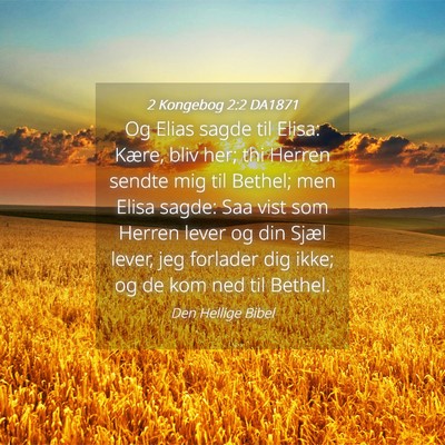 Picture 04 - 2 Kongebog 2:2 DA1871 - Og Elias sagde til Elisa: Kære, bliv her; thi - Bible Verse Picture