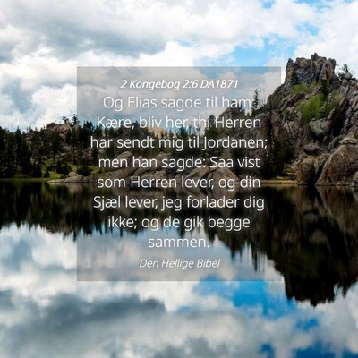 Picture 04 - 2 Kongebog 2:6 DA1871 - Og Elias sagde til ham: Kære, bliv her, thi - Bible Verse Picture