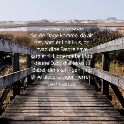 Picture 04 - 2 Kongebog 20:17 DA1871 - Se, de Dage komme, da alt det, som er i dit Hus, - Bible Verse Picture