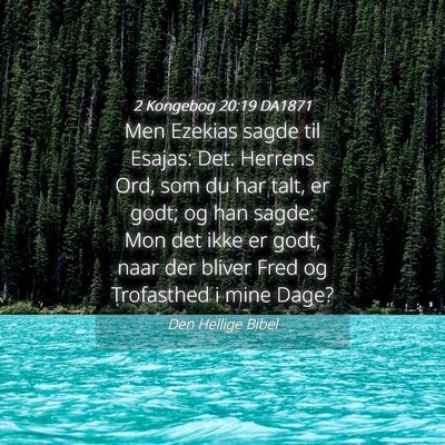 Picture 04 - 2 Kongebog 20:19 DA1871 - Men Ezekias sagde til Esajas: Det. Herrens Ord, - Bible Verse Picture