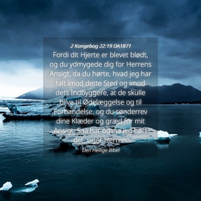 Picture 04 - 2 Kongebog 22:19 DA1871 - Fordi dit Hjerte er blevet blødt, og du ydmygede - Bible Verse Picture