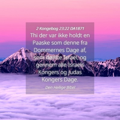 Picture 04 - 2 Kongebog 23:22 DA1871 - Thi der var ikke holdt en Paaske som denne fra - Bible Verse Picture
