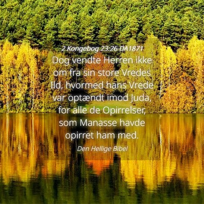 Picture 04 - 2 Kongebog 23:26 DA1871 - Dog vendte Herren ikke om fra sin store Vredes - Bible Verse Picture
