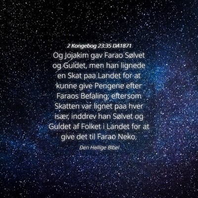 Picture 04 - 2 Kongebog 23:35 DA1871 - Og Jojakim gav Farao Sølvet og Guldet, men han - Bible Verse Picture