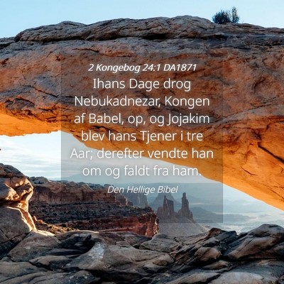 Picture 04 - 2 Kongebog 24:1 DA1871 - Ihans Dage drog Nebukadnezar, Kongen af Babel, - Bible Verse Picture