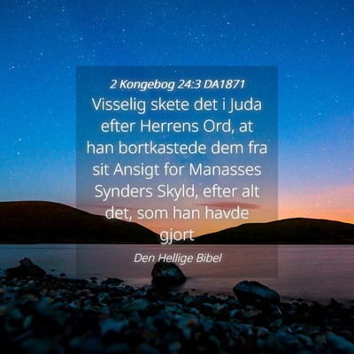 Picture 04 - 2 Kongebog 24:3 DA1871 - Visselig skete det i Juda efter Herrens Ord, at - Bible Verse Picture