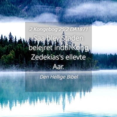 Picture 04 - 2 Kongebog 25:2 DA1871 - Saa blev Staden belejret indtil Kong Zedekias's - Bible Verse Picture