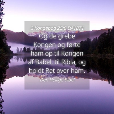 Picture 04 - 2 Kongebog 25:6 DA1871 - Og de grebe Kongen og førte ham op til Kongen af - Bible Verse Picture