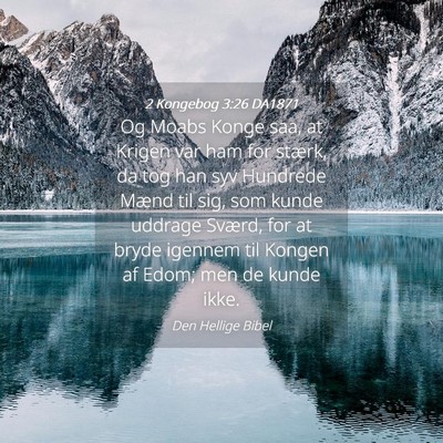 Picture 04 - 2 Kongebog 3:26 DA1871 - Og Moabs Konge saa, at Krigen var ham for stærk, - Bible Verse Picture