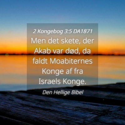 Picture 04 - 2 Kongebog 3:5 DA1871 - Men det skete, der Akab var død, da faldt - Bible Verse Picture