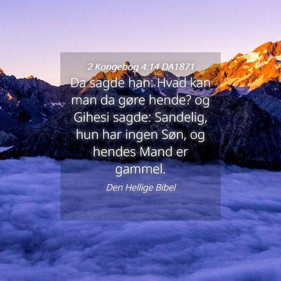 Picture 04 - 2 Kongebog 4:14 DA1871 - Da sagde han: Hvad kan man da gøre hende? og - Bible Verse Picture