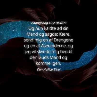 Picture 04 - 2 Kongebog 4:22 DA1871 - Og hun kaldte ad sin Mand og sagde: Kære, send - Bible Verse Picture
